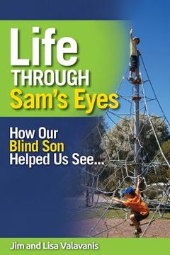portada Life Through Sam's Eyes: How Our Blind Son Helped Us See (en Inglés)
