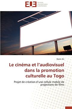 portada Le Cinéma et L’Audiovisuel Dans la Promotion Culturelle au Togo: Projet de Création D’Une Cellule Mobile de Projections de Films (en Francés)