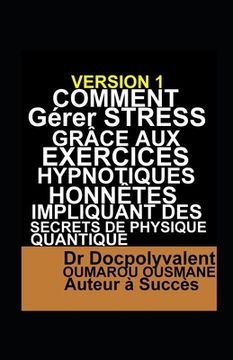 portada Comment Gérer Stress Grâce Aux Exercices Hypnotiques Honnêtes Impliquant Des Secrets De Physique Quantique (in French)
