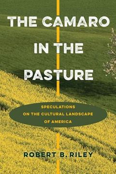 portada The Camaro in the Pasture: Speculations on the Cultural Landscape of America (in English)