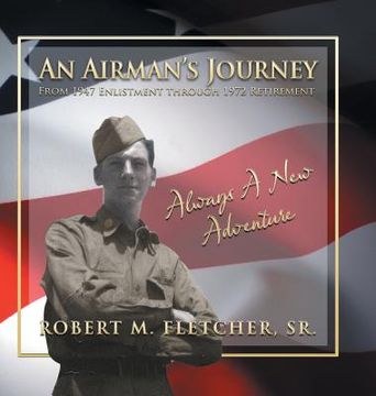 portada An Airman's Journey From 1947 Enlistment through 1972: Always A New Adventure (en Inglés)