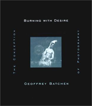 portada Burning With Desire: Conception of Photography (The mit Press) (en Inglés)
