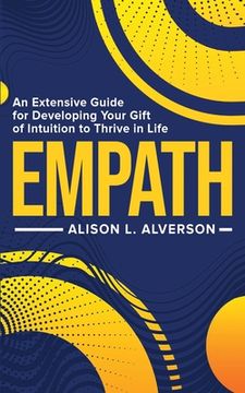 portada Empath: An Extensive Guide For Developing Your Gift Of Intuition To Thrive In Life (en Inglés)