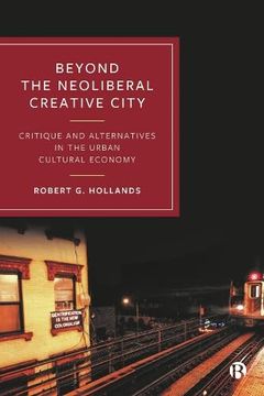 portada Beyond the Neoliberal Creative City: Critique and Alternatives in the Urban Cultural Economy (en Inglés)