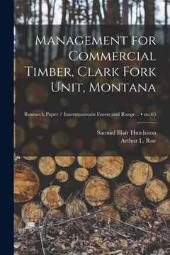 portada Management for Commercial Timber, Clark Fork Unit, Montana; no.65 (en Inglés)
