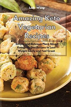 portada Amazing Keto Vegetarian Recipes: Simple and Delicious Plant-Based Ketogenic Diet Recipes to Lose Weight Easily and Feel Great 