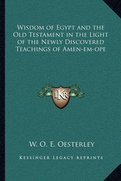 portada wisdom of egypt and the old testament in the light of the newly discovered teachings of amen-em-ope (in English)
