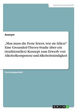 portada "Man Muss Die Feste Feiern, Wie Sie Fallen! Eine Grounded-Theory-Studie Uber Ein (Traditionelles) Konzept Zum Erwerb Von Alkoholkompetenz Und Alkoholmundigkeit (German Edition)