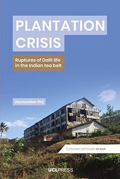 portada Plantation Crisis: Ruptures of Dalit Life in the Indian tea Belt (en Inglés)