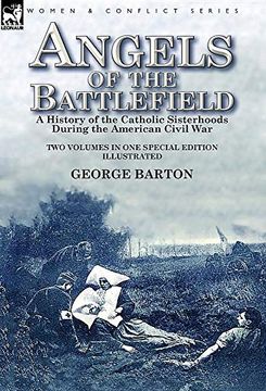 portada Angels of the Battlefield: A History of the Catholic Sisterhoods During the American Civil war (en Inglés)