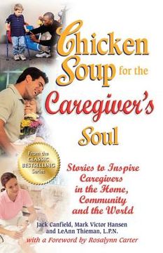 portada Chicken Soup for the Caregiver's Soul: Stories to Inspire Caregivers in the Home, Community and the World (Chicken Soup for the Soul) (en Inglés)