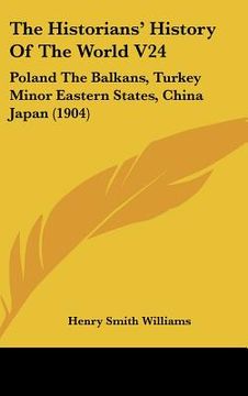 portada the historians' history of the world v24: poland the balkans, turkey minor eastern states, china japan (1904) (en Inglés)
