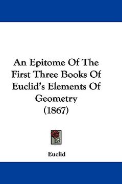 portada an epitome of the first three books of euclid's elements of geometry (1867) (en Inglés)