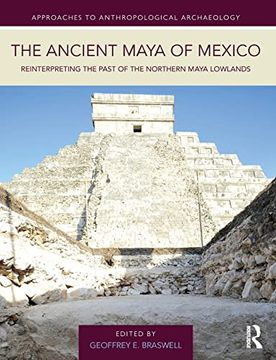portada The Ancient Maya of Mexico (Approaches to Anthropological Archaeology) (en Inglés)