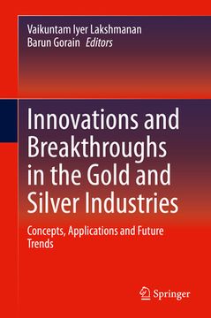 portada Innovations and Breakthroughs in the Gold and Silver Industries: Concepts, Applications and Future Trends (en Inglés)