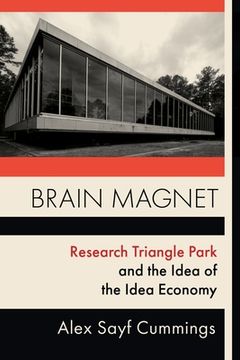 portada Brain Magnet: Research Triangle Park and the Idea of the Idea Economy (Columbia Studies in the History of U. St Capitalism) 