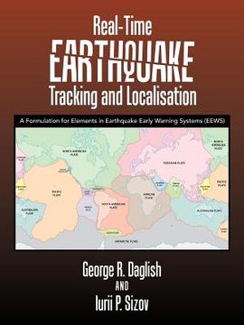 portada Real-Time Earthquake Tracking and Localisation: A Formulation for Elements in Earthquake Early Warning Systems (Eews) (en Inglés)