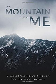 portada The Mountain That is me: A Collection of Writings by Jessica Renee Norman (en Inglés)