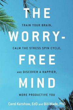 portada The Worry-Free Mind: Train Your Brain, Calm the Stress Spin Cycle, and Discover a Happier, More Productive You (en Inglés)