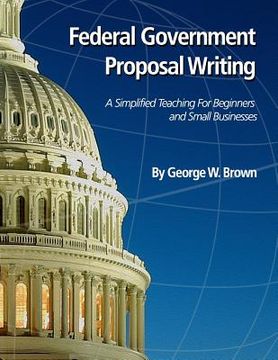 portada Federal Government Proposal Writing: Learn federal proposal writing from ground zero (in English)
