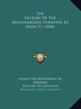 portada the history of the mohammedan dynasties in spain v1 (1840) the history of the mohammedan dynasties in spain v1 (1840) (en Inglés)