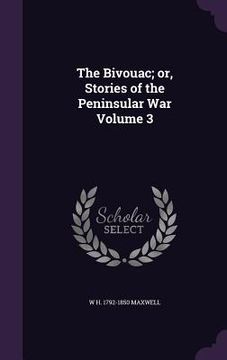 portada The Bivouac; or, Stories of the Peninsular War Volume 3