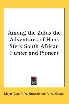 portada among the zulus the adventures of hans sterk south african hunter and pioneer