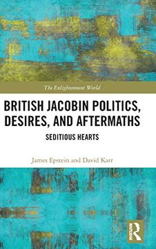 portada British Jacobin Politics, Desires, and Aftermaths: Seditious Hearts (The Enlightenment World) (en Inglés)
