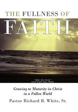 portada the fullness of faith: growing to maturity in christ in a fallen world (en Inglés)