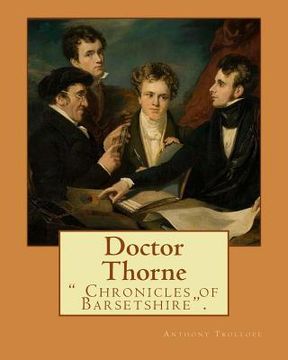 portada Doctor Thorne. By: Anthony Trollope: Doctor Thorne (1858) is the third novel in Anthony Trollope's series known as the Chronicles of Bars (in English)