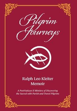 portada Pilgrim Journeys: A Post-Vatican II Ministry of Discovering the Sacred with Parish and Travel Pilgrims (en Inglés)