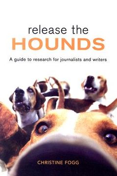 portada Release the Hounds: A Guide to Research for Journalists and Writers (en Inglés)