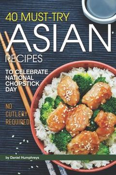 portada 40 Must-Try Asian Recipes: To Celebrate National Chopstick Day - No Cutlery Required!