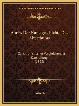 portada Abriss Der Kunstgeschichte Des Alterthums: In Synchronistischer Vergleichender Darstellung (1895) (en Alemán)