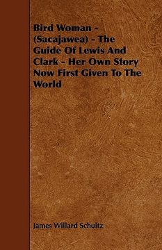 portada bird woman - (sacajawea) - the guide of lewis and clark - her own story now first given to the world (in English)