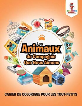 portada Les Animaux de Compagnie que Nous Aimons: Cahier de Coloriage Pour les Tout-Petits (en Francés)