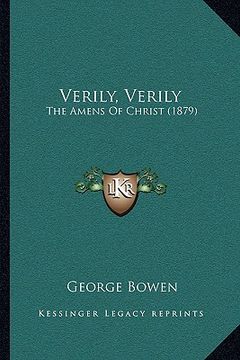 portada verily, verily: the amens of christ (1879) the amens of christ (1879) (in English)