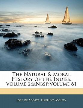 portada the natural & moral history of the indies, volume 2; volume 61 (in English)