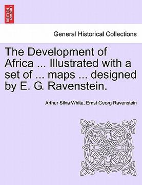 portada the development of africa ... illustrated with a set of ... maps ... designed by e. g. ravenstein.