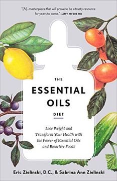portada The Essential Oils Diet: Lose Weight and Transform Your Health With the Power of Essential Oils and Bioactive Foods (in English)