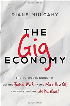 portada The Gig Economy: The Complete Guide to Getting Better Work, Taking More Time Off, and Financing the Life You Want