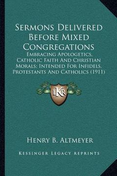 portada sermons delivered before mixed congregations: embracing apologetics, catholic faith and christian morals; intended for infidels, protestants and catho (in English)