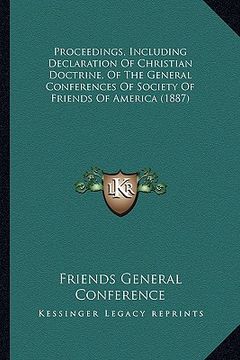 portada proceedings, including declaration of christian doctrine, of the general conferences of society of friends of america (1887) (en Inglés)