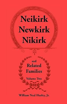 portada neikirk - newkirk - nikirk and related families, volume twobeing an account of the descendants of johann heinrick neukirch, born c.1708 in germany (en Inglés)