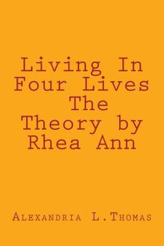 portada Living In Four Lives - The Theory by Rhea Ann (en Inglés)