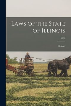 portada Laws of the State of Illinois; 1891 (en Inglés)