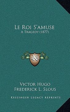 portada le roi s'amuse: a tragedy (1877) (in English)