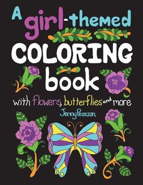 portada A Girl-Themed Coloring Book with Flowers, Butterflies and More (en Inglés)