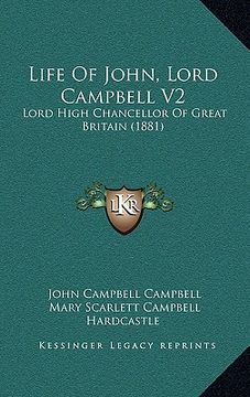 portada life of john, lord campbell v2: lord high chancellor of great britain (1881) (en Inglés)