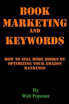 portada Book Marketing and Keywords - How to Sell More Books by Optimizing Your Amazon Rankings: Buying Selling Secrets 2018 Edition (en Inglés)